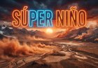 CÓMO AFECTARÁ EL “SÚPER NIÑO” AL PAÍS LOS PRÓXIMOS MESES